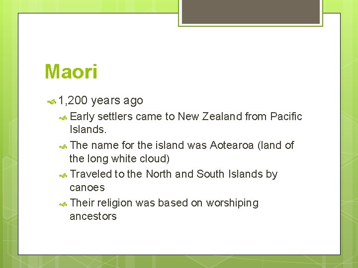 Maori 1, 200 years ago Early settlers came to New Zealand from Pacific Islands. Maori 1, 200 years ago Early settlers came to New Zealand from Pacific Islands.