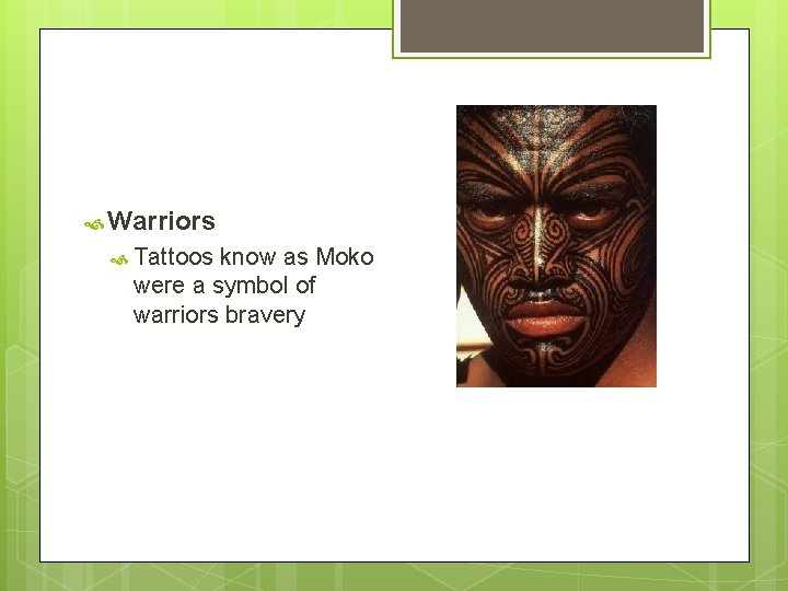 Warriors Tattoos know as Moko were a symbol of warriors bravery Warriors Tattoos know as Moko were a symbol of warriors bravery