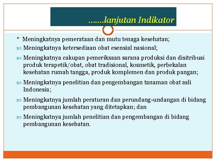 ……. lanjutan Indikator * Meningkatnya pemerataan dan mutu tenaga kesehatan; Meningkatnya ketersediaan obat esensial ……. lanjutan Indikator * Meningkatnya pemerataan dan mutu tenaga kesehatan; Meningkatnya ketersediaan obat esensial