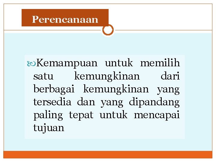 Perencanaan Kemampuan untuk memilih satu kemungkinan dari berbagai kemungkinan yang tersedia dan yang dipandang Perencanaan Kemampuan untuk memilih satu kemungkinan dari berbagai kemungkinan yang tersedia dan yang dipandang