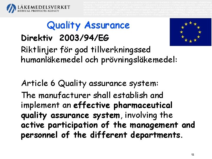 Quality Assurance Direktiv 2003/94/EG Riktlinjer för god tillverkningssed humanläkemedel och prövningsläkemedel: Article 6 Quality