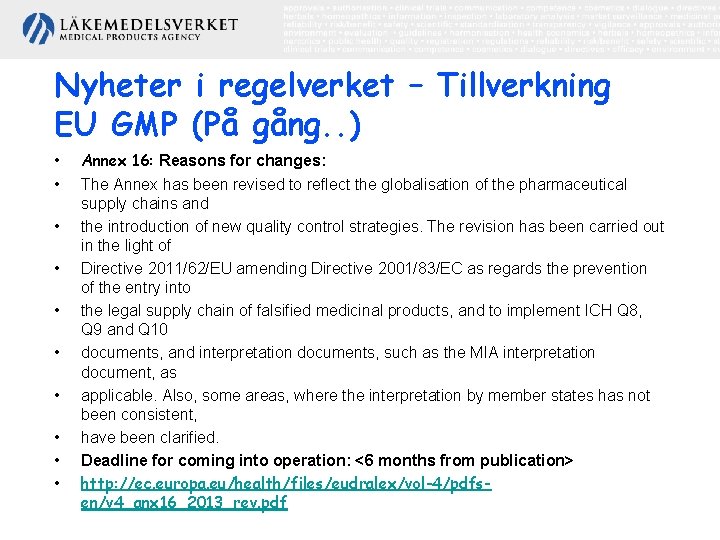 Nyheter i regelverket – Tillverkning EU GMP (På gång. . ) • • •