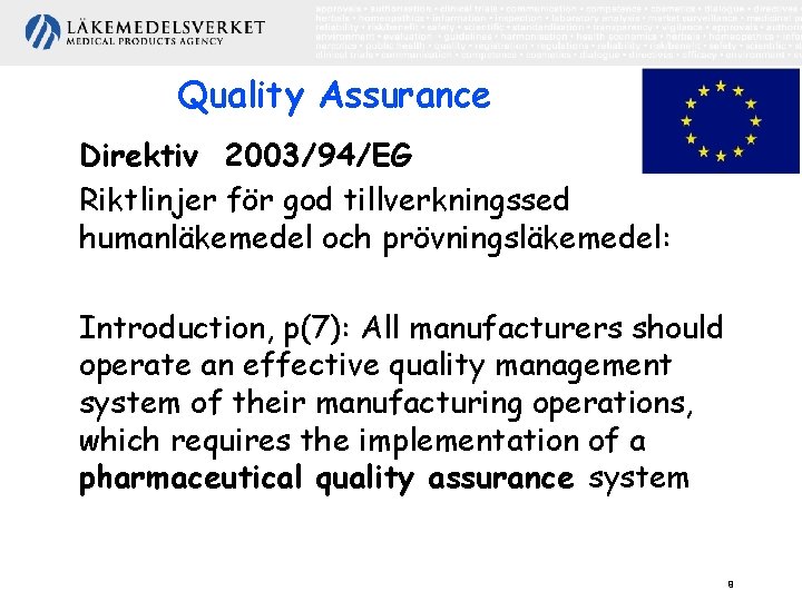 Quality Assurance Direktiv 2003/94/EG Riktlinjer för god tillverkningssed humanläkemedel och prövningsläkemedel: Introduction, p(7): All