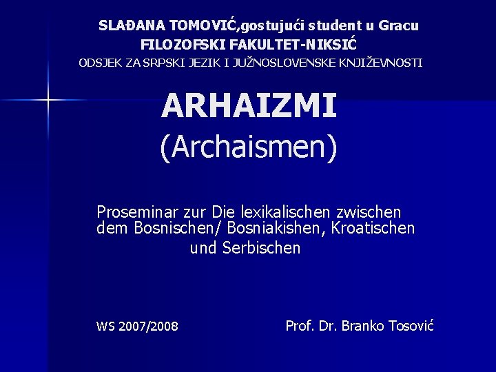 SLAĐANA TOMOVIĆ, gostujući student u Gracu TOMOVIĆ, FILOZOFSKI FAKULTET-NIKSIĆ ODSJEK ZA SRPSKI JEZIK I