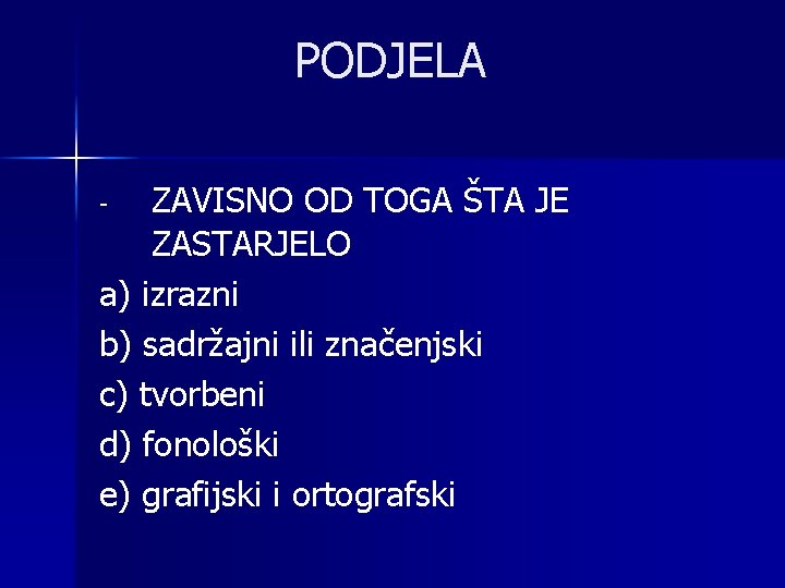 PODJELA ZAVISNO OD TOGA ŠTA JE ZASTARJELO a) izrazni b) sadržajni ili značenjski c)