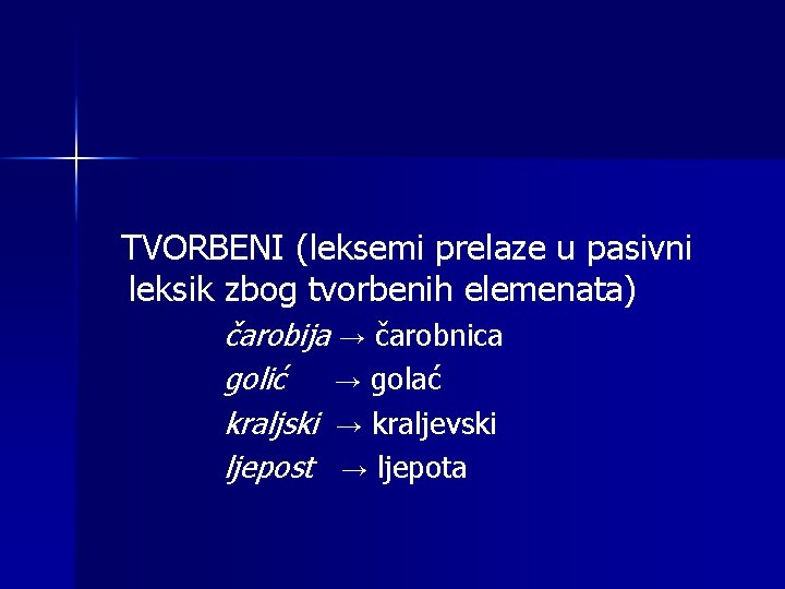 TVORBENI (leksemi prelaze u pasivni leksik zbog tvorbenih elemenata) čarobija → čarobnica golić →
