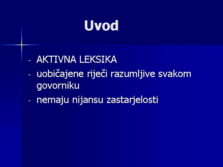 Uvod - AKTIVNA LEKSIKA uobičajene riječi razumljive svakom govorniku nemaju nijansu zastarjelosti 