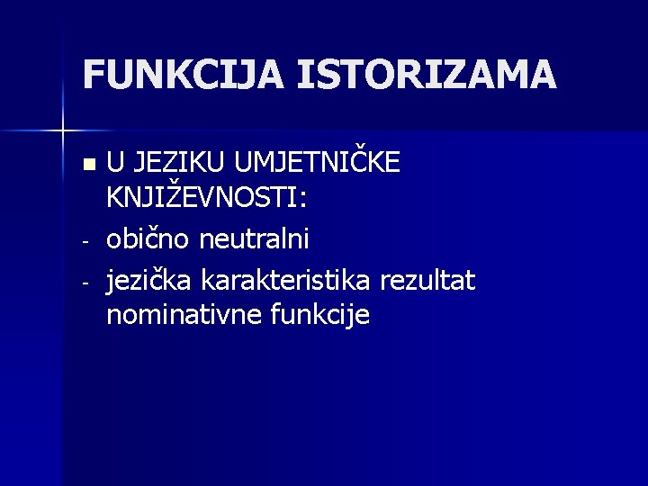 FUNKCIJA ISTORIZAMA n - U JEZIKU UMJETNIČKE KNJIŽEVNOSTI: obično neutralni jezička karakteristika rezultat nominativne