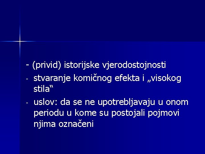 - (privid) istorijske vjerodostojnosti - stvaranje komičnog efekta i „visokog stila“ - uslov: da