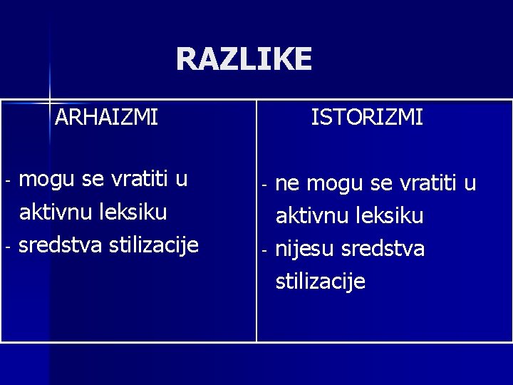 RAZLIKE ARHAIZMI mogu se vratiti u aktivnu leksiku - sredstva stilizacije - ISTORIZMI ne
