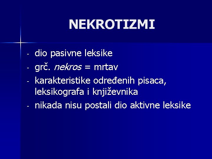 NEKROTIZMI - dio pasivne leksike grč. nekros = mrtav karakteristike određenih pisaca, leksikografa i