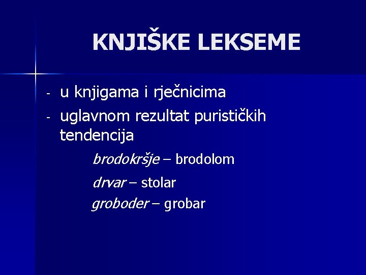 KNJIŠKE LEKSEME - u knjigama i rječnicima uglavnom rezultat purističkih tendencija brodokršje – brodolom