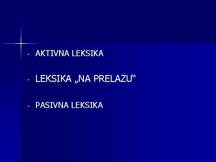 - AKTIVNA LEKSIKA - LEKSIKA „NA PRELAZU“ - PASIVNA LEKSIKA 