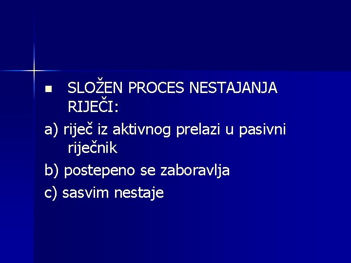 SLOŽEN PROCES NESTAJANJA RIJEČI: a) riječ iz aktivnog prelazi u pasivni riječnik b) postepeno