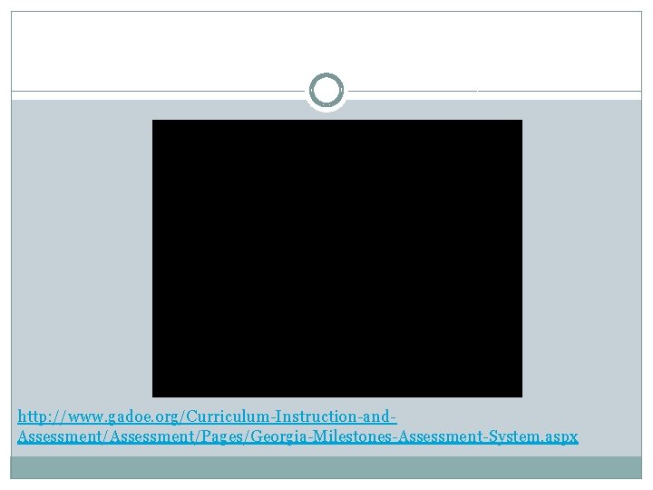 http: //www. gadoe. org/Curriculum-Instruction-and. Assessment/Pages/Georgia-Milestones-Assessment-System. aspx 