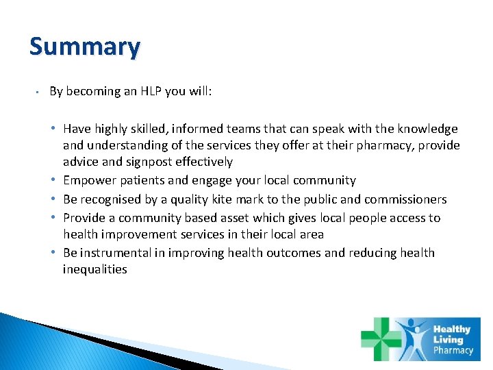 Summary • By becoming an HLP you will: • Have highly skilled, informed teams