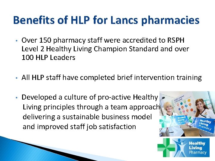 Benefits of HLP for Lancs pharmacies • Over 150 pharmacy staff were accredited to