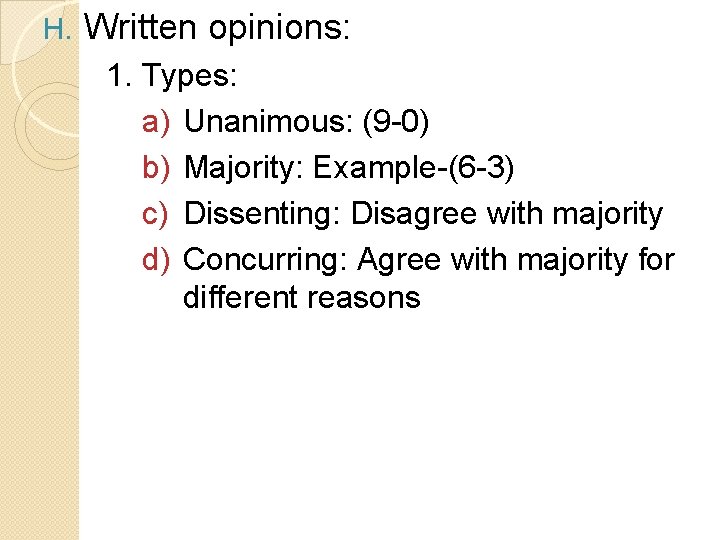 H. Written opinions: 1. Types: a) Unanimous: (9 -0) b) Majority: Example-(6 -3) c)