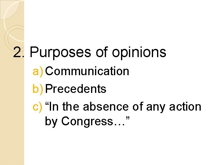 2. Purposes of opinions a) Communication b) Precedents c) “In the absence of any