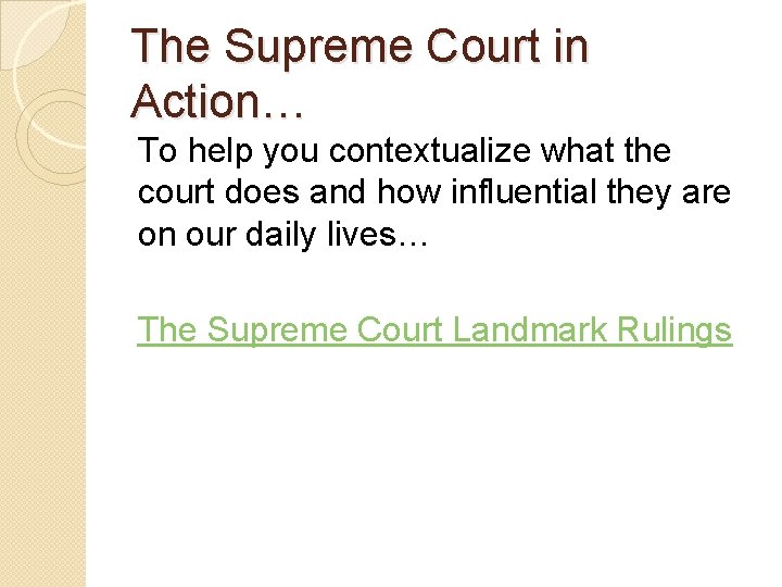 The Supreme Court in Action… To help you contextualize what the court does and