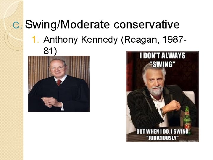 C. Swing/Moderate conservative 1. Anthony Kennedy (Reagan, 198781) 