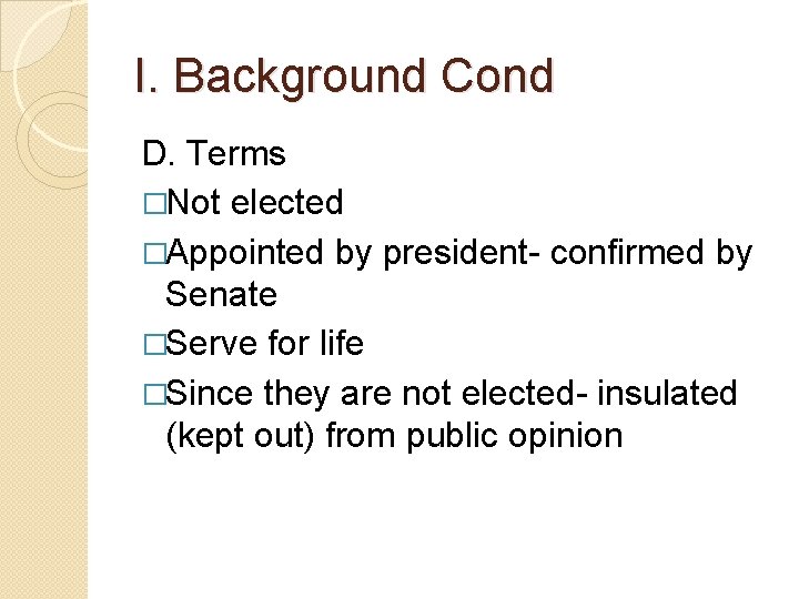 I. Background Cond D. Terms �Not elected �Appointed by president- confirmed by Senate �Serve