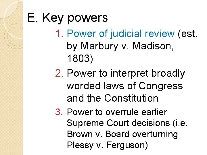 E. Key powers 1. Power of judicial review (est. by Marbury v. Madison, 1803)