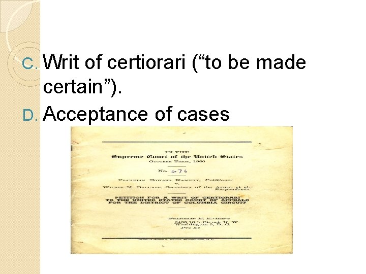 C. Writ of certiorari (“to be made certain”). D. Acceptance of cases 