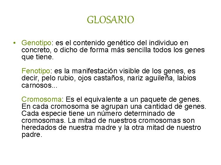 GLOSARIO • Genotipo: es el contenido genético del individuo en concreto, o dicho de GLOSARIO • Genotipo: es el contenido genético del individuo en concreto, o dicho de