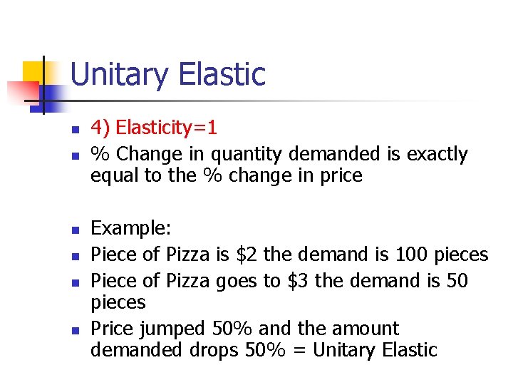 Unitary Elastic n n n 4) Elasticity=1 % Change in quantity demanded is exactly