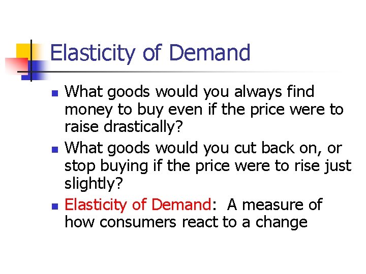 Elasticity of Demand n n n What goods would you always find money to