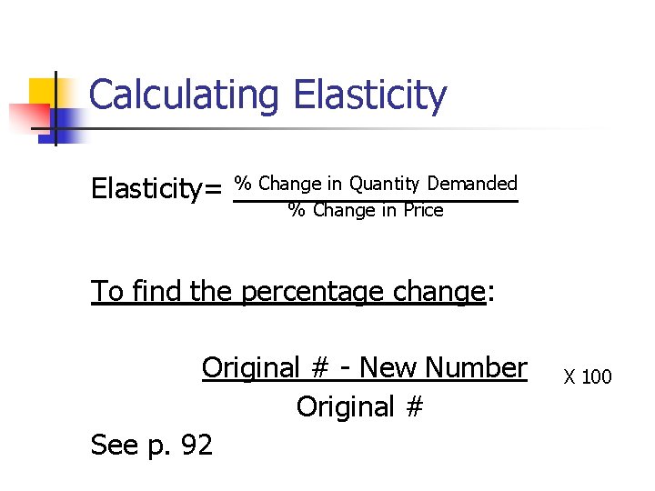 Calculating Elasticity= % Change in Quantity Demanded % Change in Price To find the