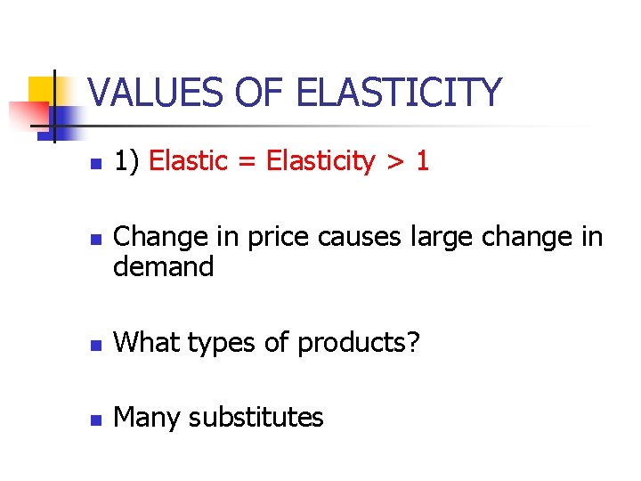 VALUES OF ELASTICITY n n 1) Elastic = Elasticity > 1 Change in price