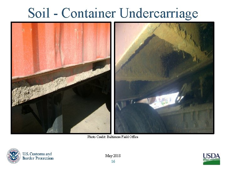 Soil - Container Undercarriage Photo Credit: Baltimore Field Office May 2018 16 