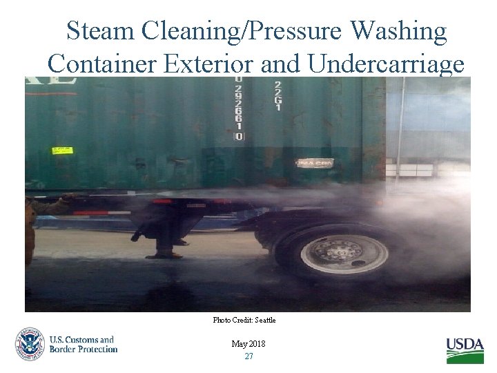 Steam Cleaning/Pressure Washing Container Exterior and Undercarriage Photo Credit: Seattle May 2018 27 