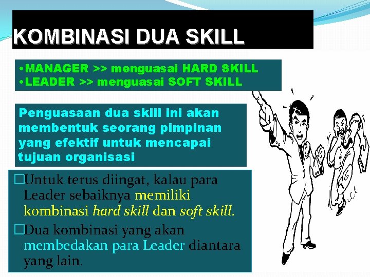 KOMBINASI DUA SKILL • MANAGER >> menguasai HARD SKILL • LEADER >> menguasai SOFT