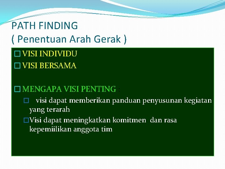 PATH FINDING ( Penentuan Arah Gerak ) � VISI INDIVIDU � VISI BERSAMA � PATH FINDING ( Penentuan Arah Gerak ) � VISI INDIVIDU � VISI BERSAMA �