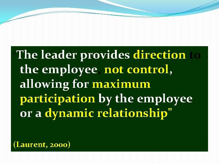 "The leader provides direction to the employee, not control, allowing for maximum participation by