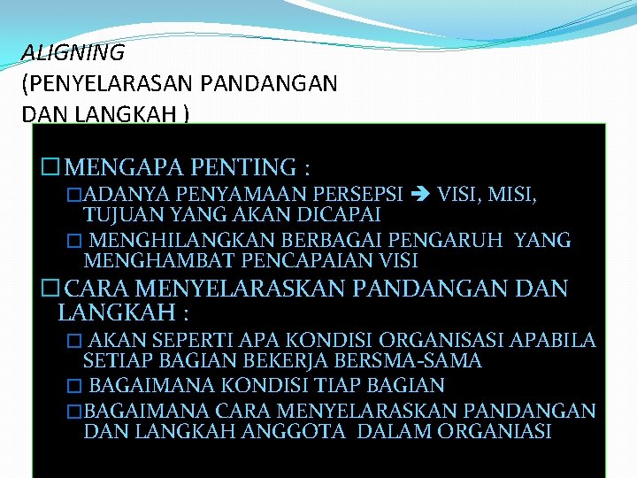 ALIGNING (PENYELARASAN PANDANGAN DAN LANGKAH ) � MENGAPA PENTING : �ADANYA PENYAMAAN PERSEPSI VISI,