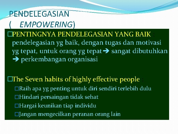 PENDELEGASIAN ( EMPOWERING) �PENTINGNYA PENDELEGASIAN YANG BAIK : pendelegasian yg baik, dengan tugas dan