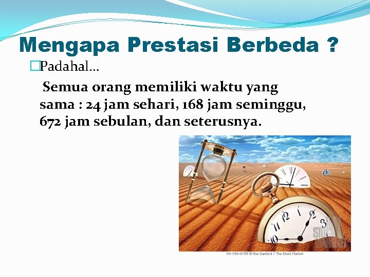 Mengapa Prestasi Berbeda ? �Padahal… Semua orang memiliki waktu yang sama : 24 jam