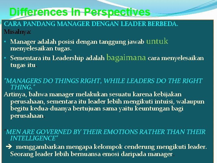 Differences In Perspectives CARA PANDANG MANAGER DENGAN LEADER BERBEDA. Misalnya: • Manager adalah posisi Differences In Perspectives CARA PANDANG MANAGER DENGAN LEADER BERBEDA. Misalnya: • Manager adalah posisi