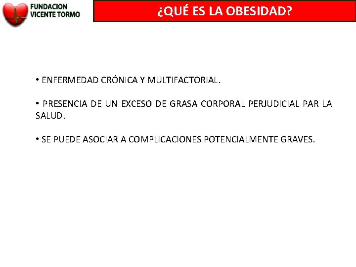 ¿QUÉ ES LA OBESIDAD? • ENFERMEDAD CRÓNICA Y MULTIFACTORIAL. • PRESENCIA DE UN EXCESO