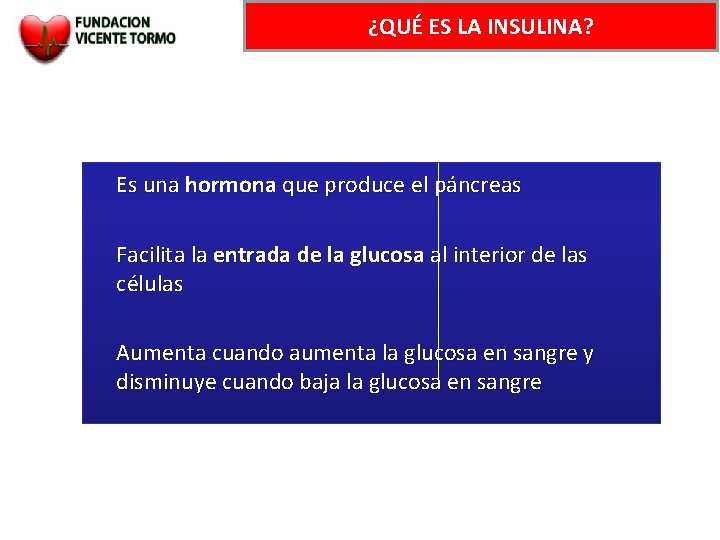 ¿QUÉ ES LA INSULINA? Es una hormona que produce el páncreas Facilita la entrada