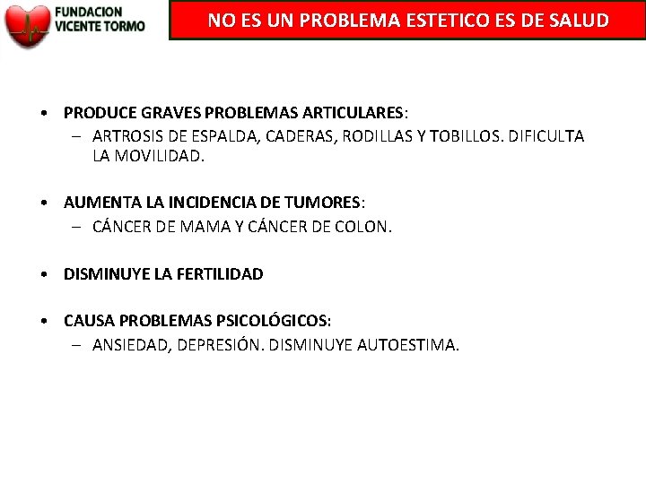 NO ES UN PROBLEMA ESTETICO ES DE SALUD • PRODUCE GRAVES PROBLEMAS ARTICULARES: –