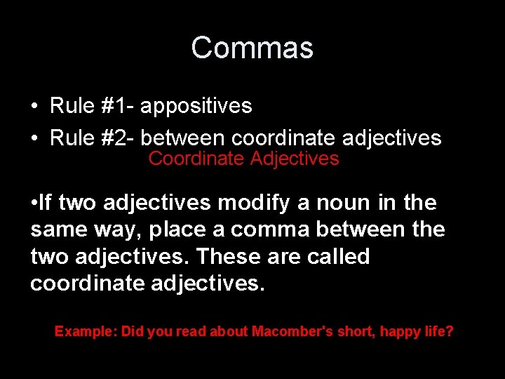 Commas • Rule #1 - appositives • Rule #2 - between coordinate adjectives Coordinate