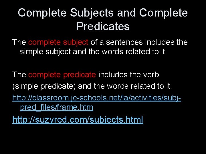 Complete Subjects and Complete Predicates The complete subject of a sentences includes the simple