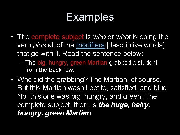 Examples • The complete subject is who or what is doing the verb plus