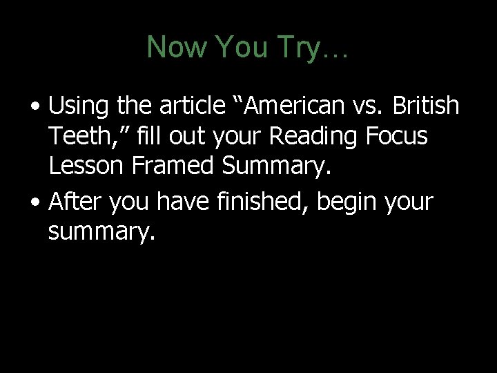 Now You Try… • Using the article “American vs. British Teeth, ” fill out