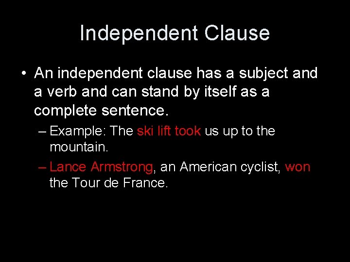 Independent Clause • An independent clause has a subject and a verb and can